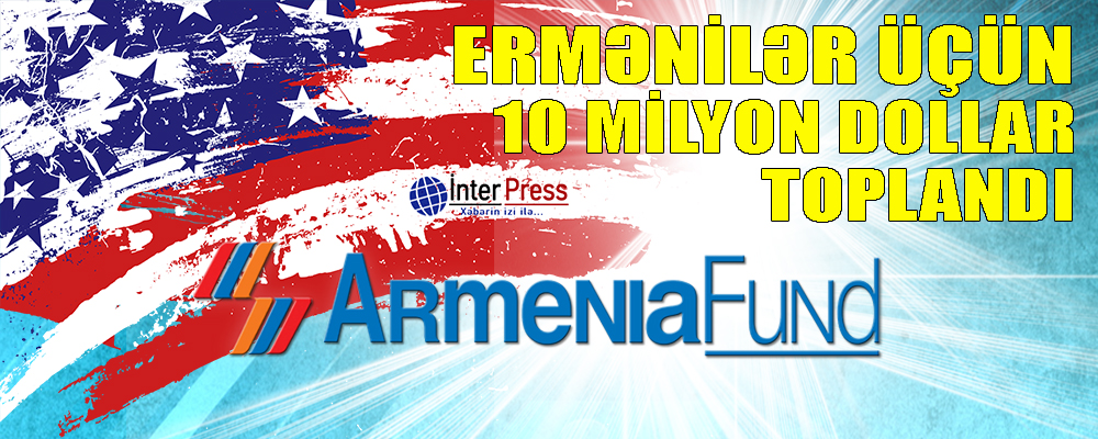 Ermənilər üçün 10 milyon dollar toplandı