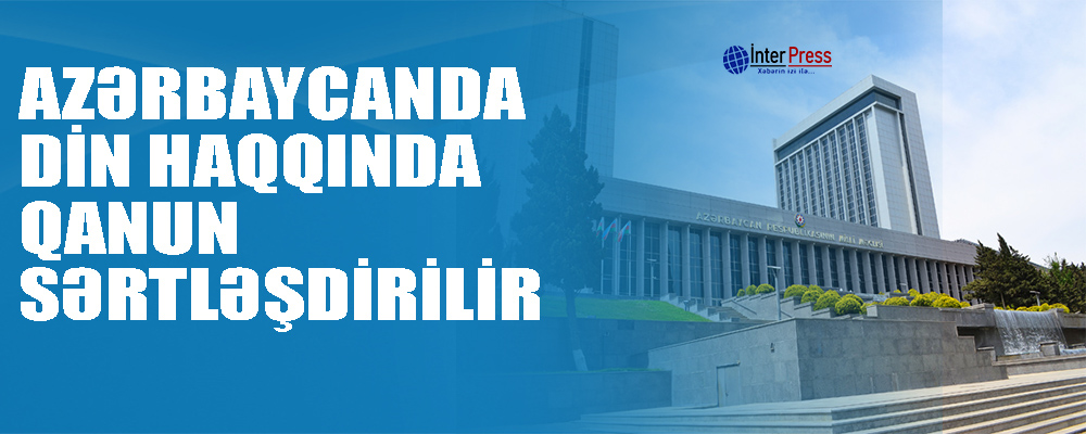 Azərbaycanda din haqqında qaydalar sərtləşdirilir