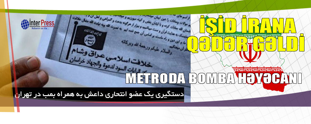 İŞİD İrana qədər gəldi – Metroda bomba həyəcanı