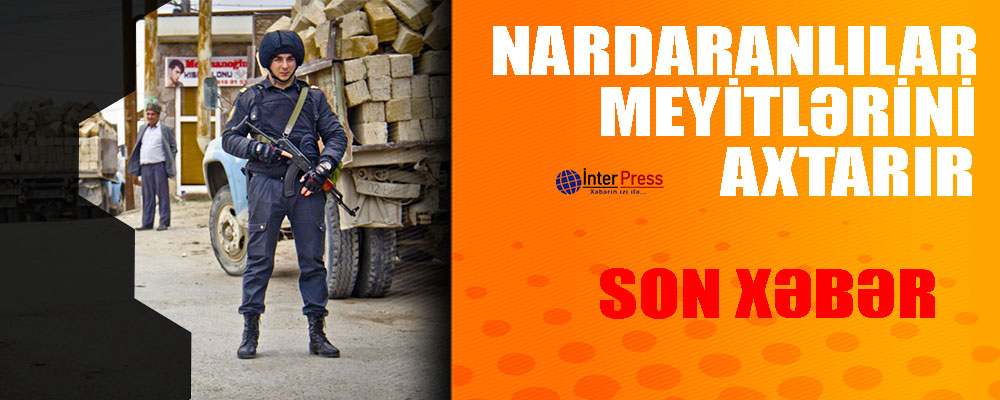 Nardaranlılar meyitlərini axtarır – SON XƏBƏR