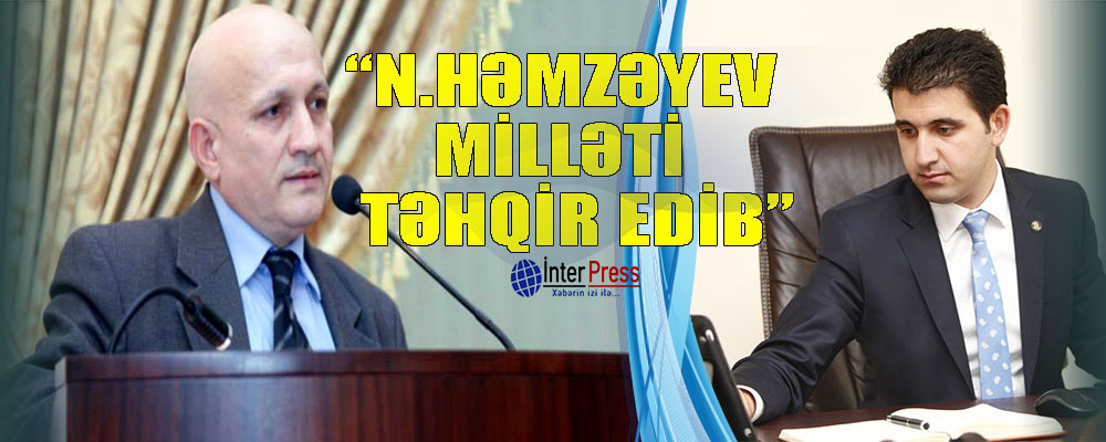 “Naqif Həmzəyevin deputat mandatı ləğv edilməldir”