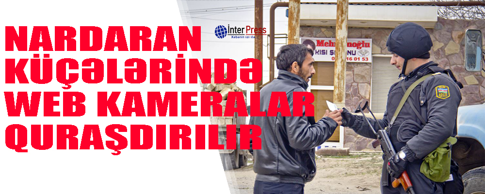 Nardaranın mərkəzi küçə və meydanlarında “web-kamera”lar quraşdırılır