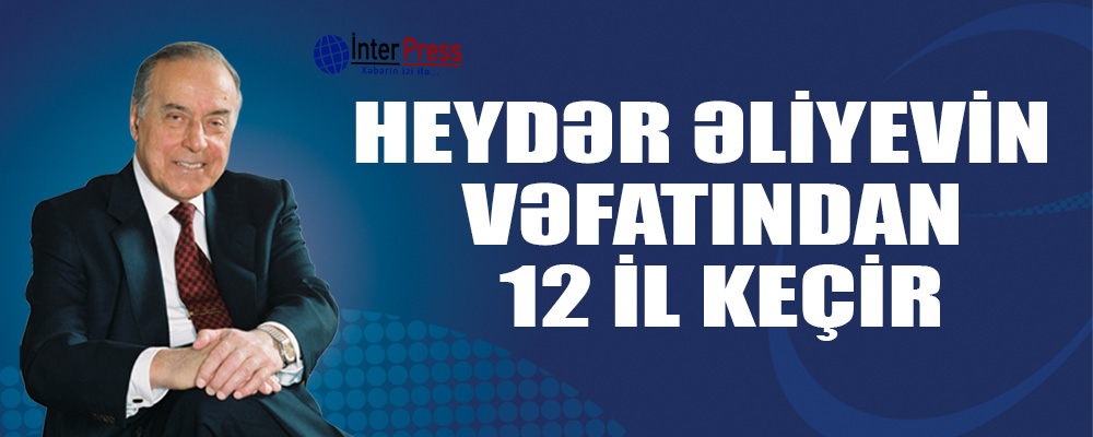 Heydər Əliyevin vəfatından 12 il keçir