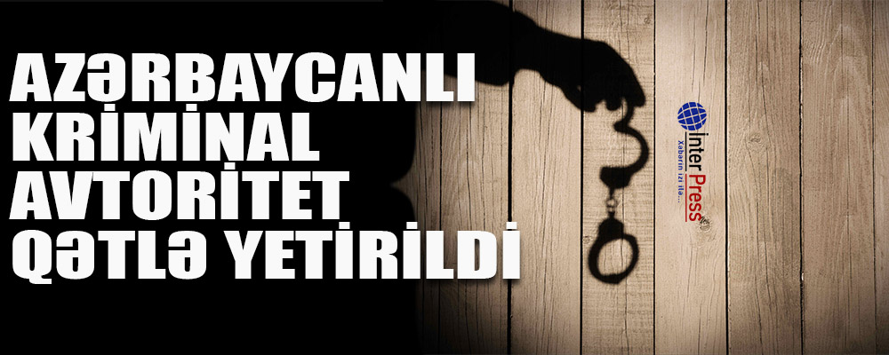 Azərbaycanlı kriminal avtoritet qətlə yetirildi