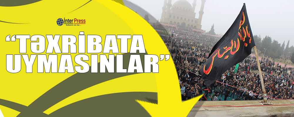 “Təxribata uymasınlar”