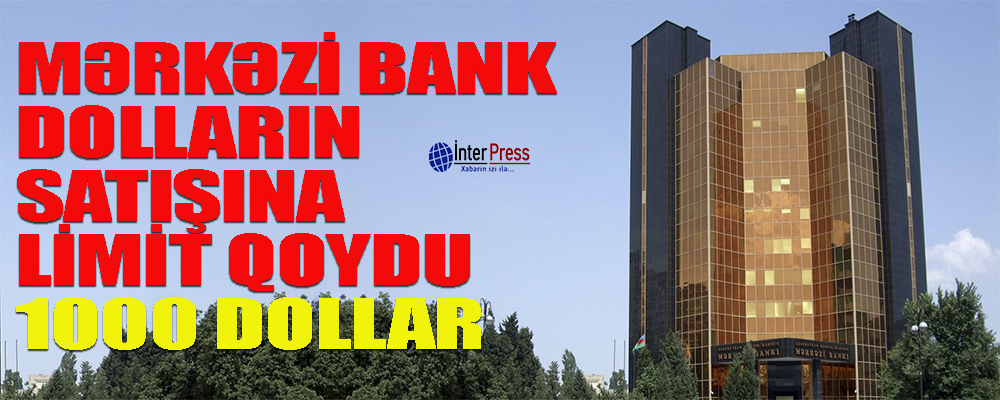 Mərkəzi Bank dolların satışına limit qoydu – 1000 dollar