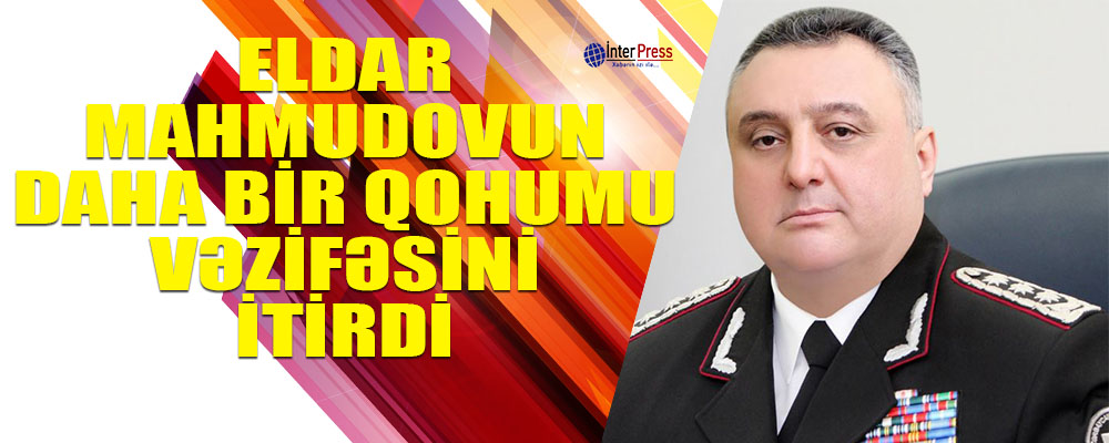 Eldar Mahmudovun daha bir qohumu vəzifəsini itirdi