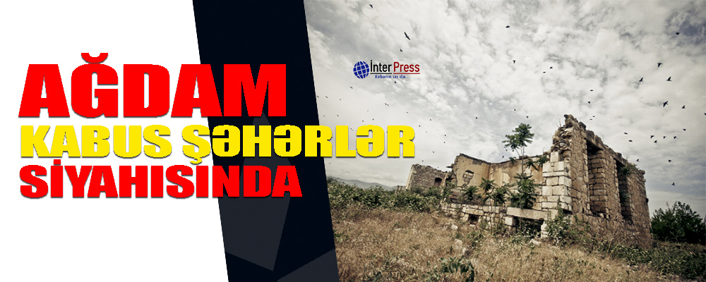 Dağılmış 13 şəhər – Siyahıda Ağdam da var FOTOLAR