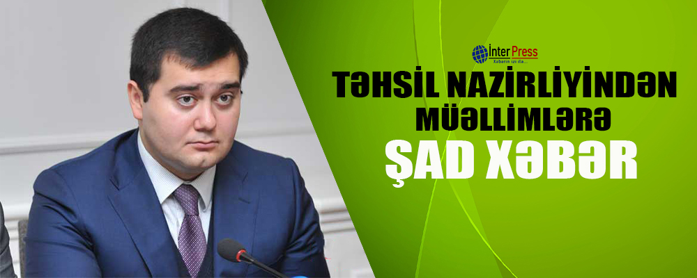 Təhsil nazirliyindən müəllimlərə şad xəbər