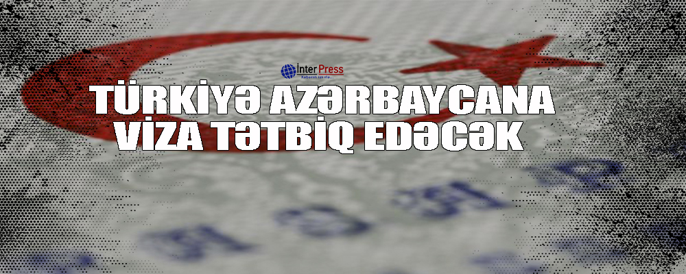 Türkiyə Azərbaycana viza tətbiq edəcək