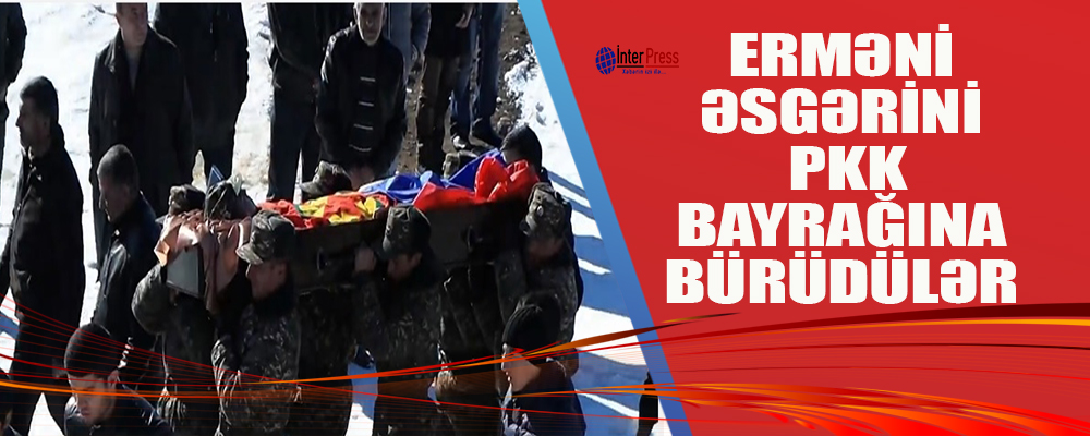 Erməni əsgərini PKK bayrağına bürüdülər – VİDEO