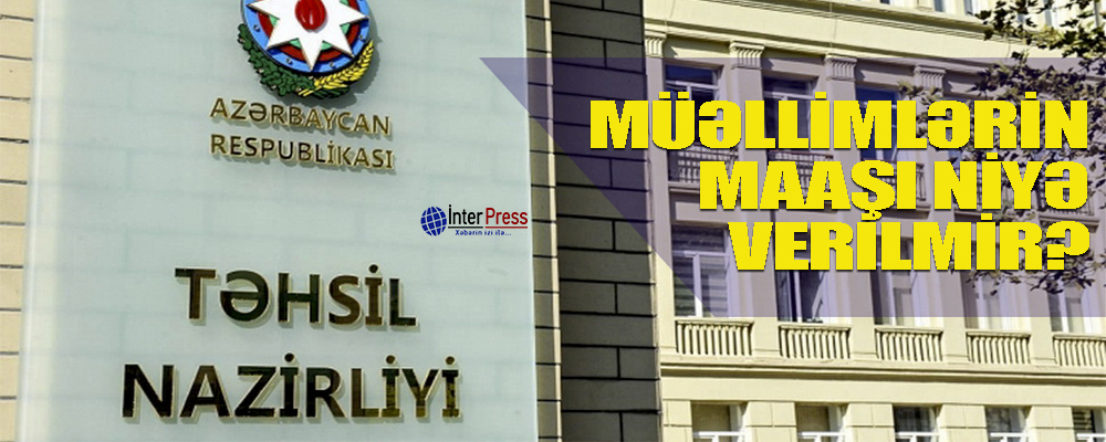 Müəllimlərin maaşı niyə verilmir?