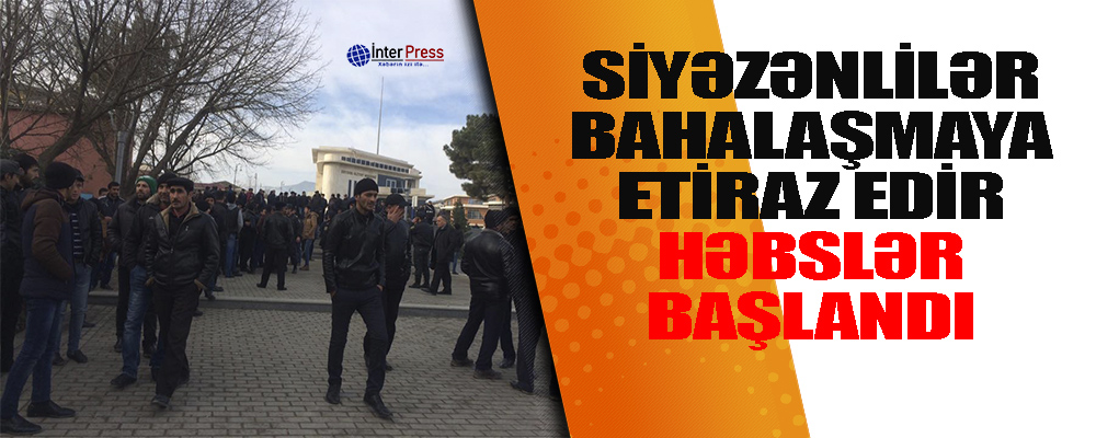 Siyəzənlilər bahalaşmaya etiraz edir-HƏBSLƏR BAŞLADI-VİDEO