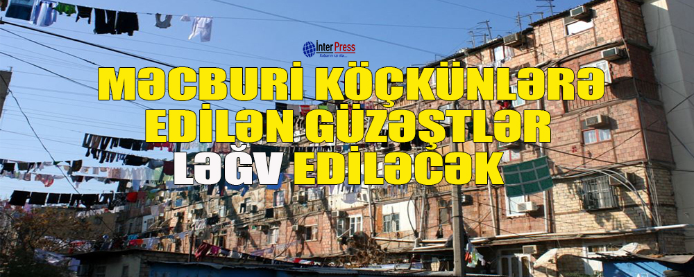 Məcburi köçkünlərə edilən güzəştlər ləğv ediləcək