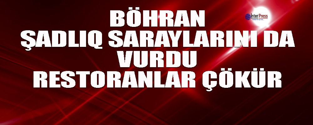 Böhran şadlıq saraylarını da vurdu