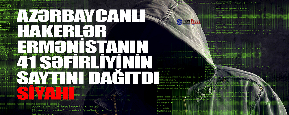 Azərbaycanlı hakerlər Ermənistanın 41 səfirliyinin saytını dağıtdı (SİYAHI)