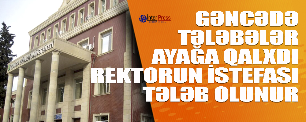 Gəncədə universitetdə tələbələr ayağa qalxdı