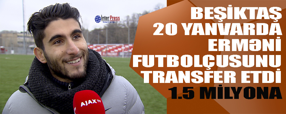 Beşiktaş 20 yanvarda erməni futbolçunu aldı-1,5 milyon avroya
