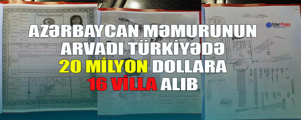 Azərbaycan məmurunun arvadı Türkiyədə 20 milyon dollara 16 villa alıb