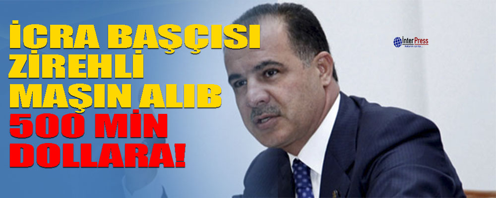 İcra başçısı özünə zirehli maşın alıb – 500 min dollara!