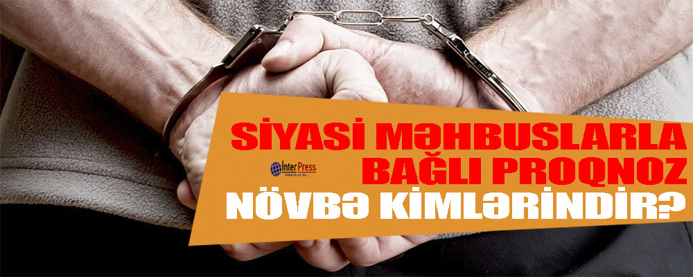 Siyasi məhbuslarla bağlı maraqlı proqnoz