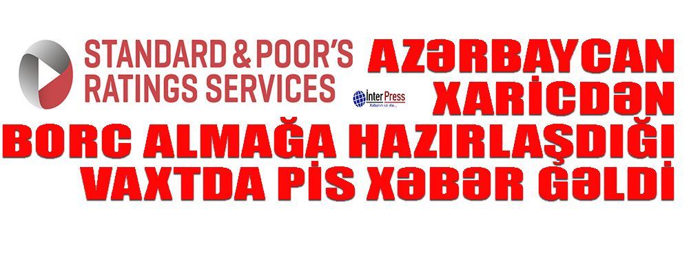 Azərbaycanın xaricdən borc almağa hazırlaşdığı bir vaxtda pis xəbər gəldi…