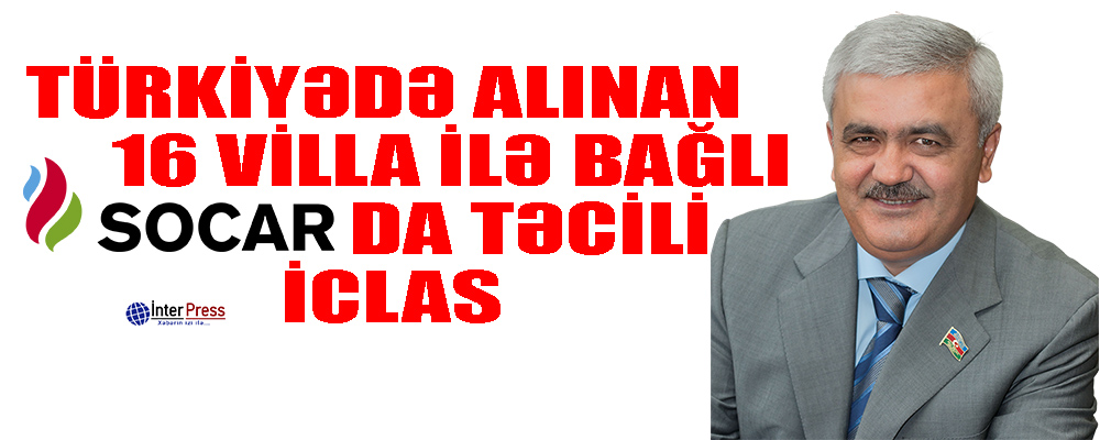 Türkiyədə alınan 16 villa ilə bağlı SOCAR-da təcili iclas