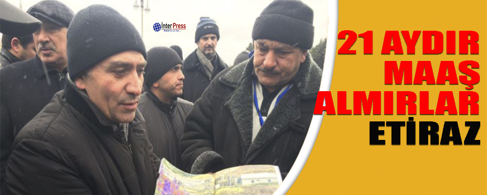 21 aydır maaş almırlar