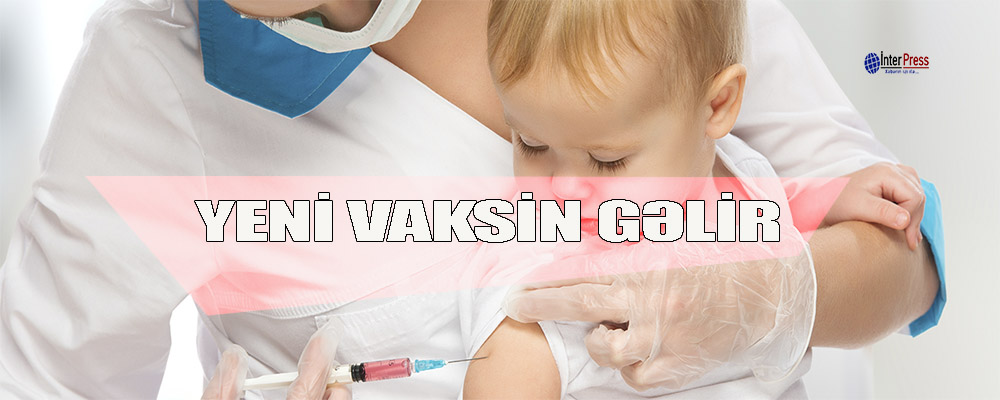 Yaxın vaxtlarda uşaqlara yeni vaksin vurulacaq