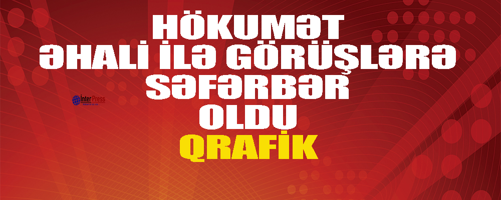 Hökumət əhali ilə görüşlərə səfərbər oldu – Qrafik