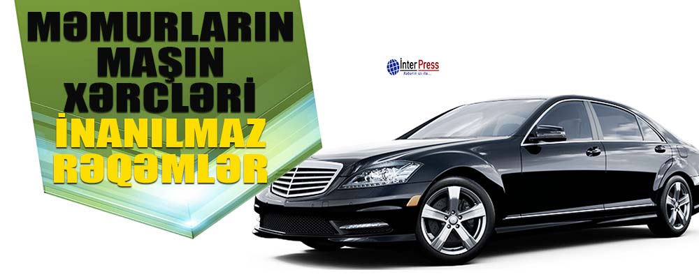 Məmurların maşınlar üçün xərcləri – inanılmaz rəqəmlər