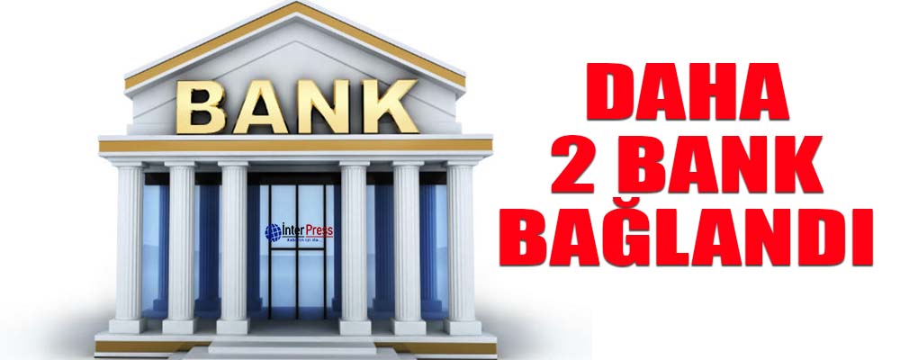 Daha iki bank bağlandı