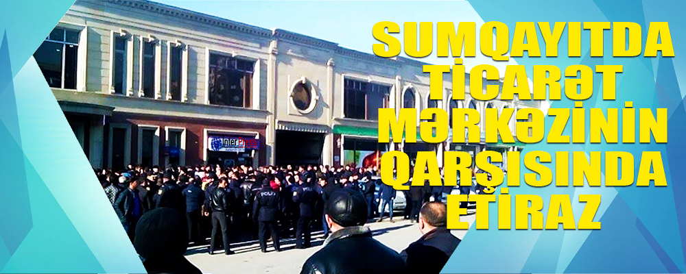 Sumqayıtda Ticarət Mərkəzinin qarşısında aksiya – Saxlanılan var – FOTO