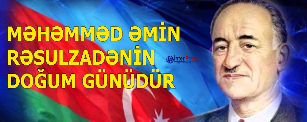 Məhəmməd Əmin Rəsulzadənin doğum günüdür-VİDEO