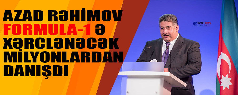 Azad Rəhimov Formula 1-ə xərclənəcək milyonlardan DANIŞDI