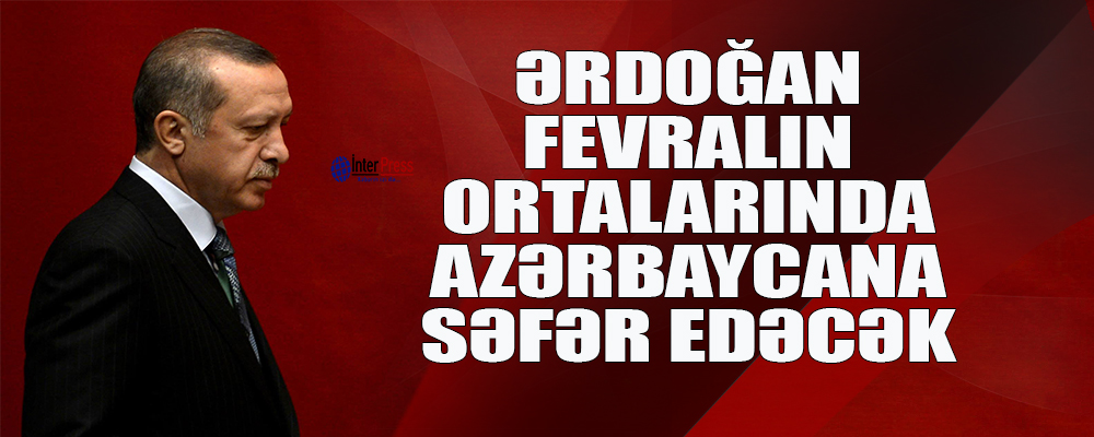 Ərdoğan fevralın ortalarında Azərbaycana səfər edəcək