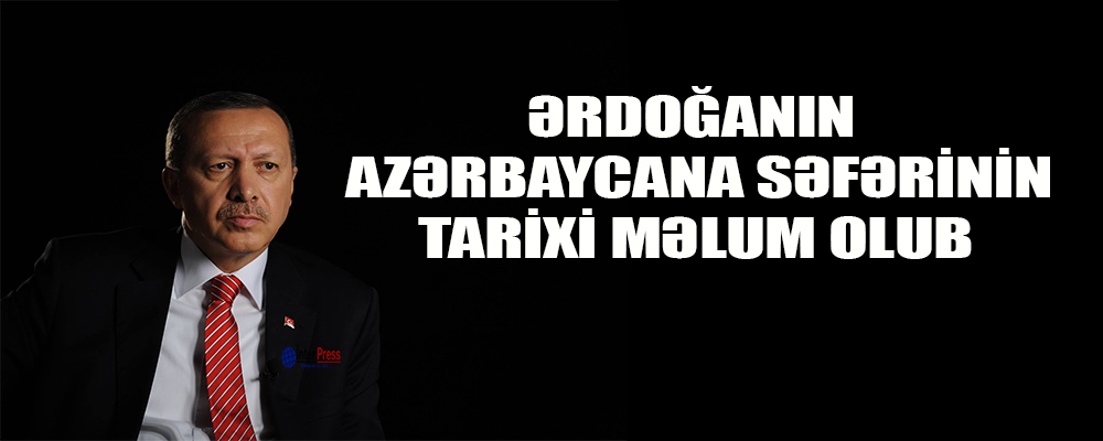 Ərdoğanın Azərbaycana səfərinin tarixi məlum olub