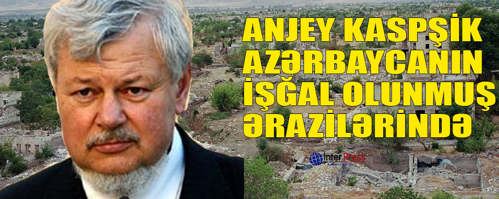 Anjey Kaspşik Azərbaycanın işğal olunmuş ərazilərində