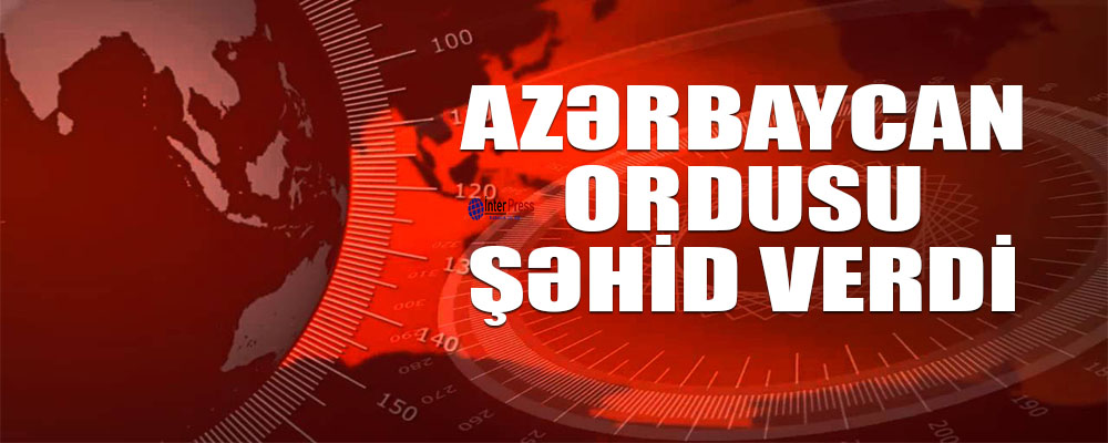 Azərbaycan ordusu şəhid verdi