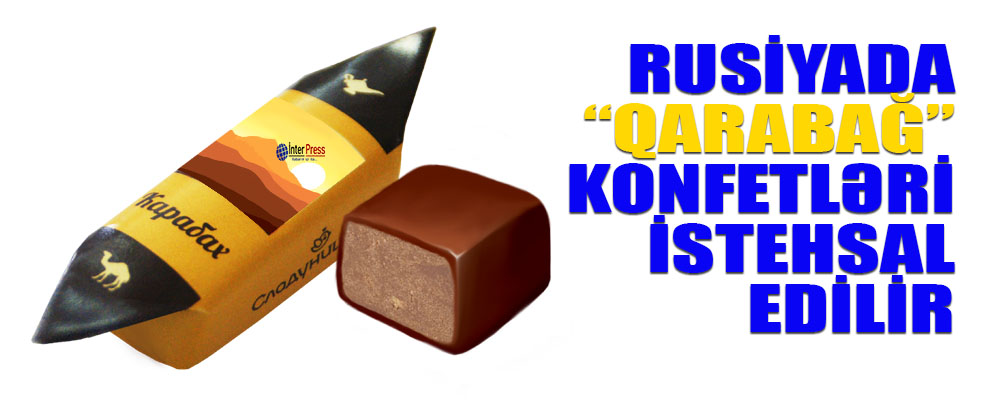 Rusiyada “Qarabağ” konfetləri buraxılır – FOTO