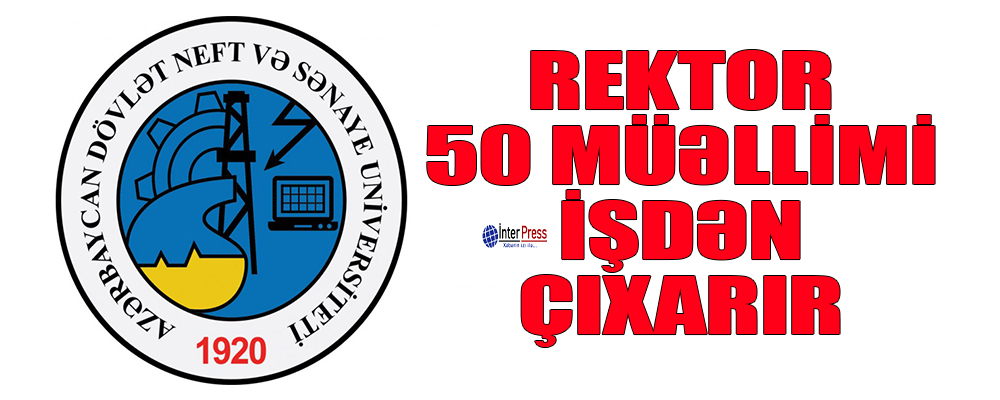 Rektor 50 müəllimi işdən çıxarır