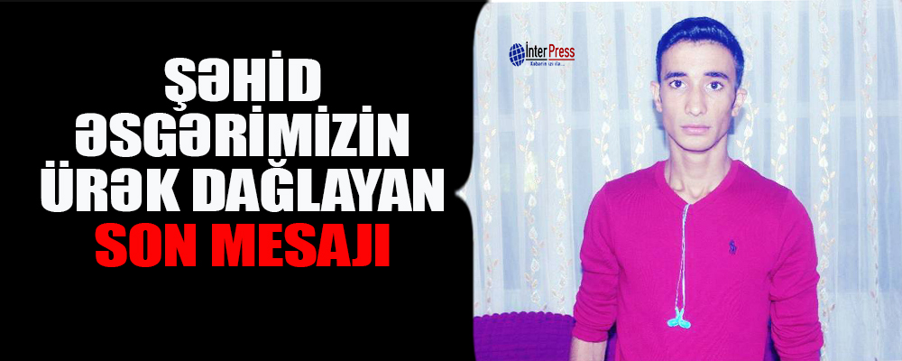 Şəhid əsgərimizin hamını göz yaşına boğan qız dostuna yazdığı son mesajı (FOTO)