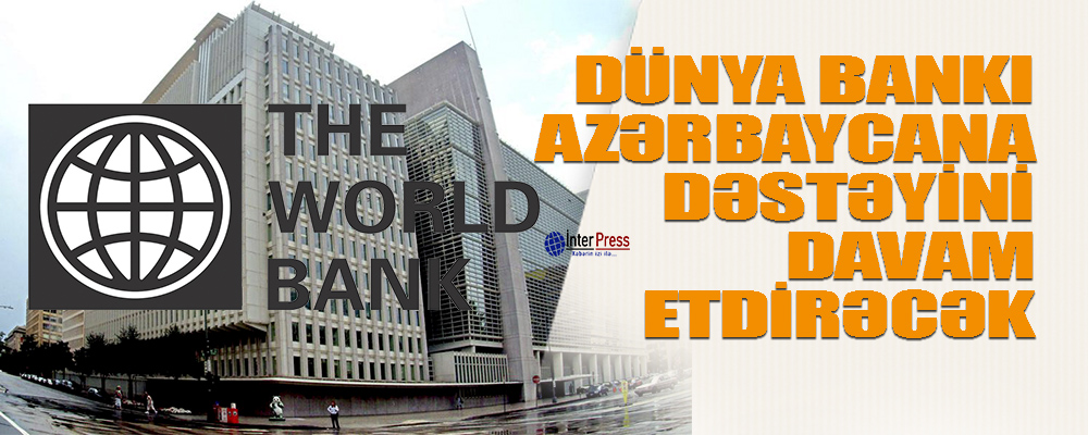 Dünya Bankı Azərbaycana dəstəyini davam etdirəcək