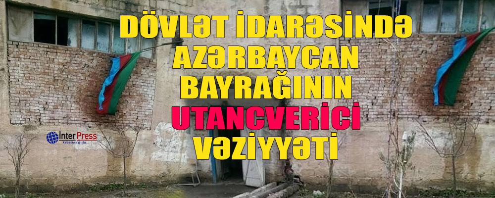 Dövlət idarəsində Azərbaycan bayrağının utancverici vəziyyəti – FOTOLAR