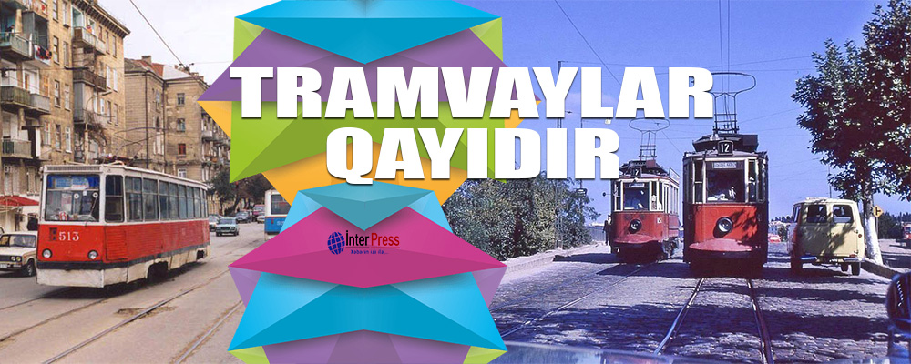 “20-ci sahə”də evlər söküləcək, tramvaylar qayıdır…