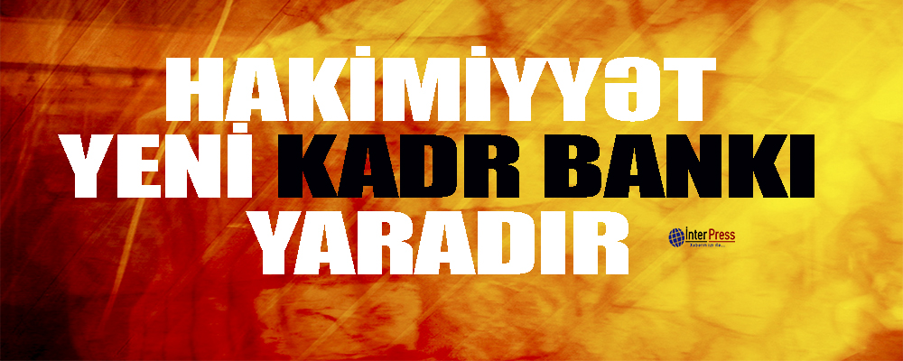 Hakimiyyət yeni “kadr bankı” yaradır – təfsilat