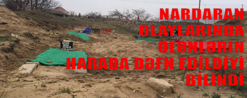 Nardaran olaylarında ölənlərin harada dəfn edildiyi bilindi – FOTO