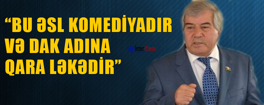 “Bu əsl kamediyadır və DAK adına qara bir ləkədir”