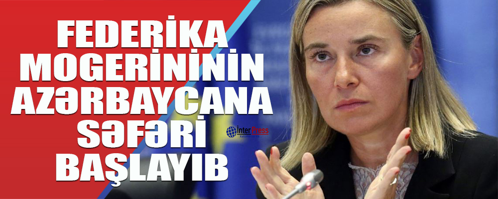 Federika Mogerininin Azərbaycana səfəri başlayıb