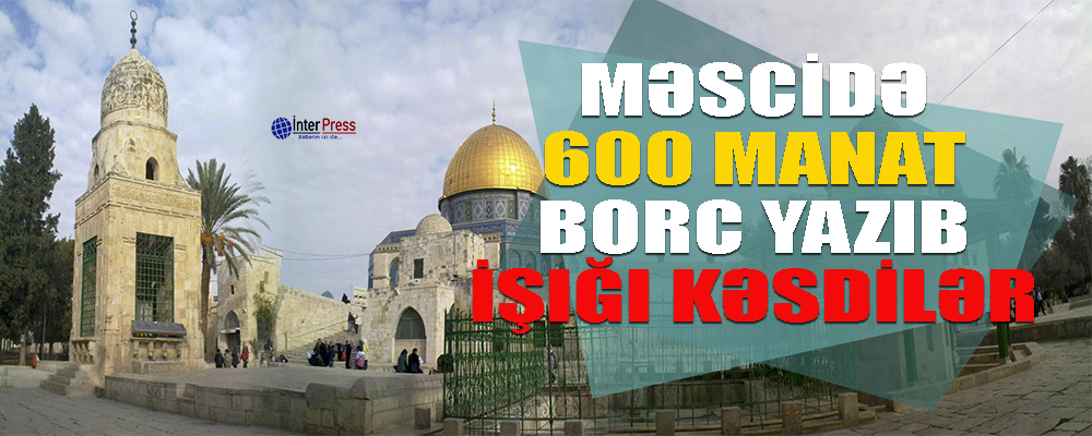 Məscidə 600 manat borc yazıb, işığı kəsdilər